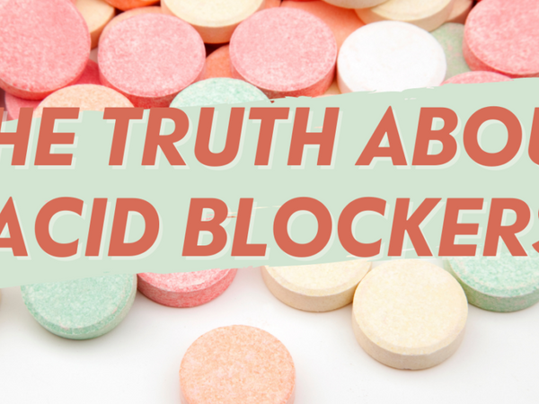 The Truth About Acid Blockers